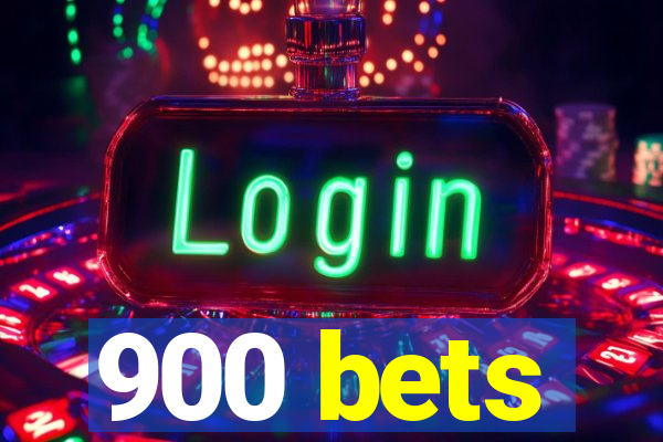 900 bets